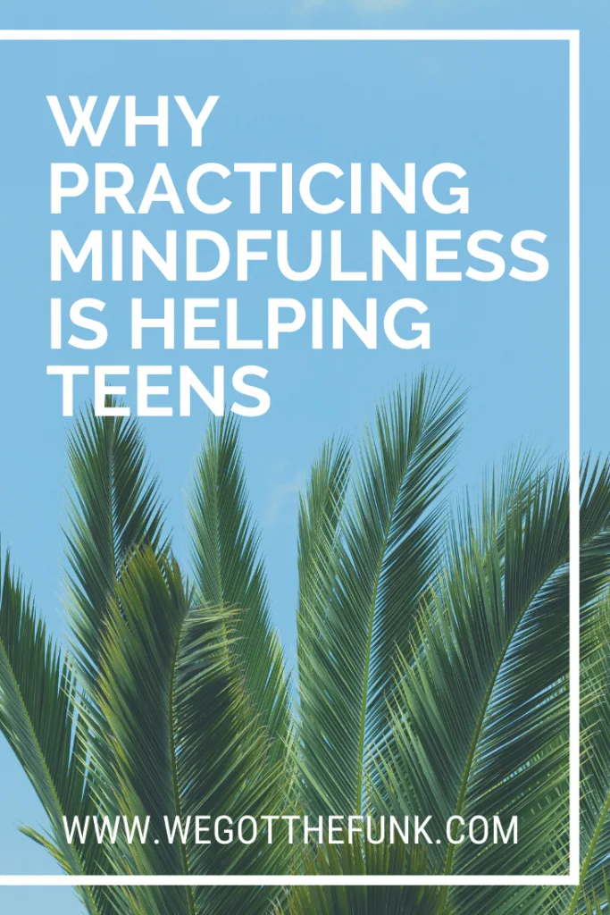 Practicing Mindfulness is helping teens